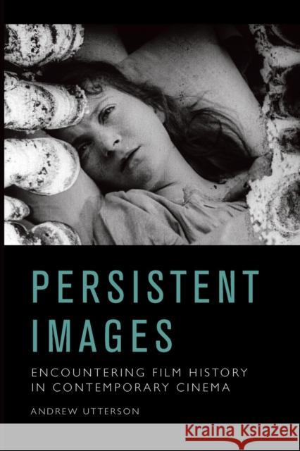 Persistent Images: Encountering Film History in Contemporary Cinema Andrew Utterson 9781474440738 Edinburgh University Press - książka