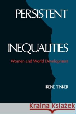 Persistent Inequalities: Women and World Development Tinker, Irene 9780195061581 Oxford University Press - książka
