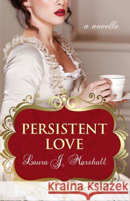 Persistent Love Laura J. Marshall 9781511926096 Createspace - książka