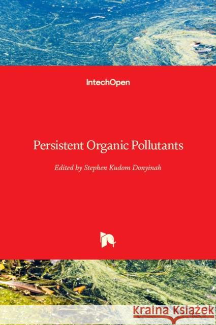 Persistent Organic Pollutants Stephen Kudom Donyinah 9781789858075 Intechopen - książka