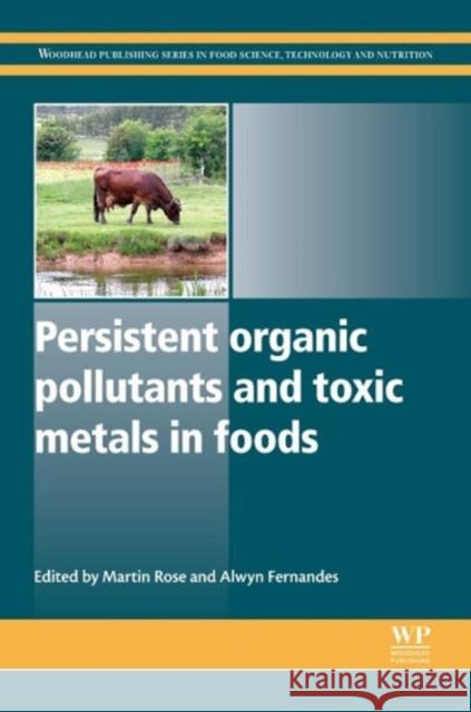 Persistent Organic Pollutants and Toxic Metals in Foods Martin Rose Alwyn Fernandes 9780857092458 Woodhead Publishing - książka