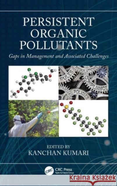 Persistent Organic Pollutants: Gaps in Management and Associated Challenges Kanchan Kumari 9780367495992 CRC Press - książka