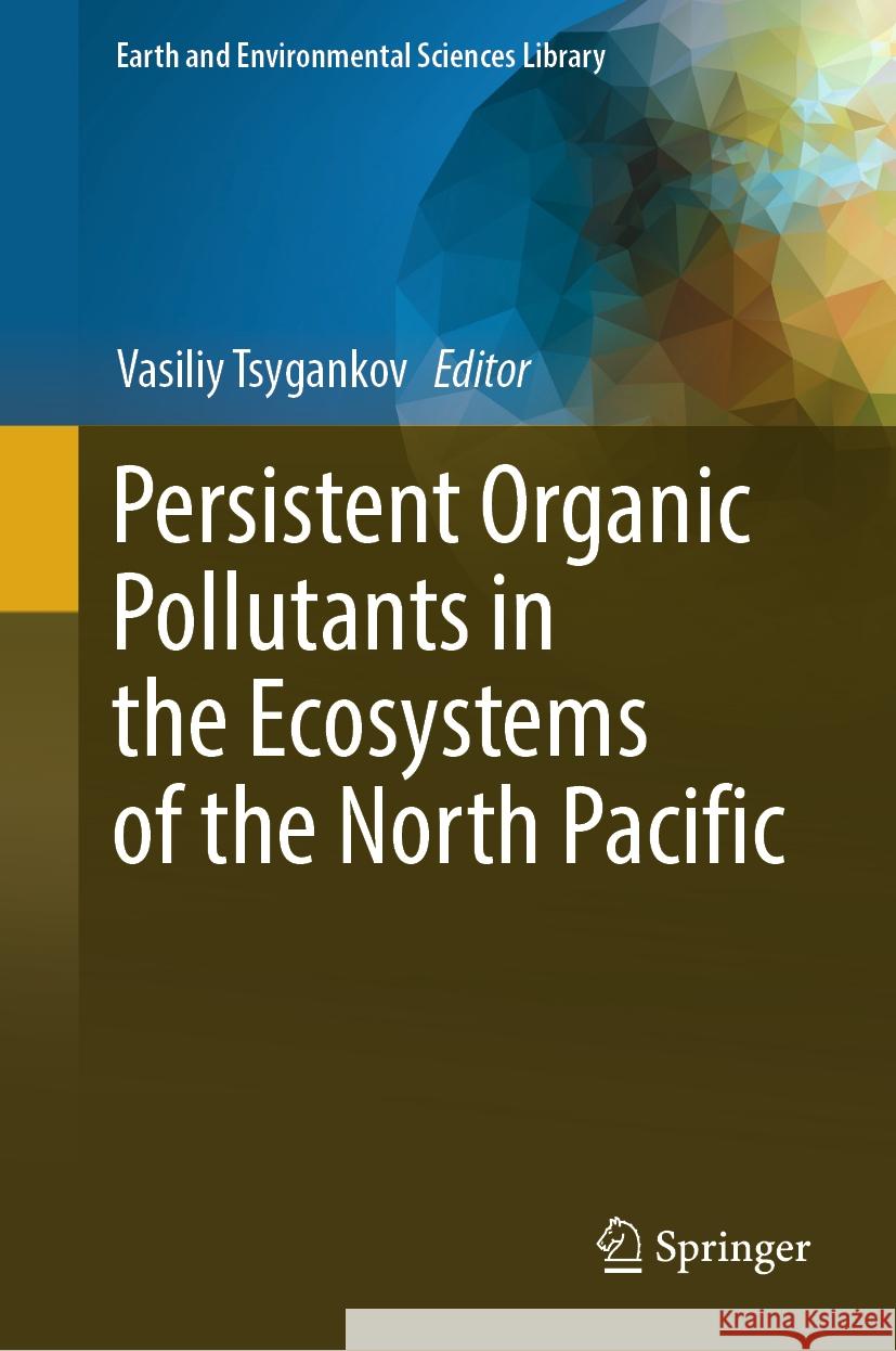 Persistent Organic Pollutants in the Ecosystems of the North Pacific Tsygankov, Vasiliy 9783031448959 Springer - książka