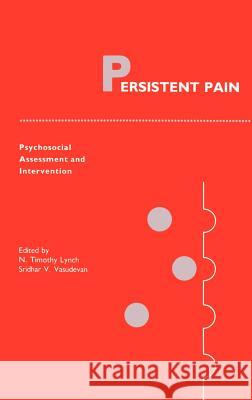 Persistent Pain: Psychosocial Assessment and Intervention N. Timothy Lynch, Sridhar V. Vasudevan 9780898383638 Kluwer Academic Publishers - książka