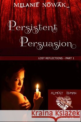 Persistent Persuasion: Lost Reflections - Part 1 Melanie Nowak 9781944303044 Woodwitchdame Publications - książka