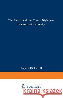 Persistent Poverty: The American Dream Turned Nightmare Ropers, Richard H. 9780306437649 Springer - książka