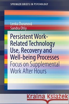 Persistent Work-Related Technology Use, Recovery and Well-Being Processes: Focus on Supplemental Work After Hours Ďuranová, Lenka 9783319247571 Springer - książka