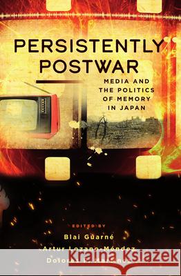 Persistently Postwar: Media and the Politics of Memory in Japan  9781785339592 Berghahn Books - książka