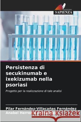 Persistenza di secukinumab e ixekizumab nella psoriasi Fernández-Villacañas Fernández, Pilar, Herreros Fernandez, Anabel 9786209391804 Edizioni Sapienza - książka