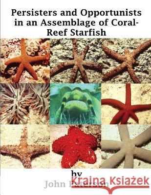 Persisters and Opportunists in an Assemblage of Coral-Reef Starfish John Paterson 9780645782448 Charonia Research - książka