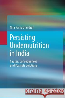 Persisting Undernutrition in India: Causes, Consequences and Possible Solutions Ramachandran, Nira 9788132229308 Springer - książka