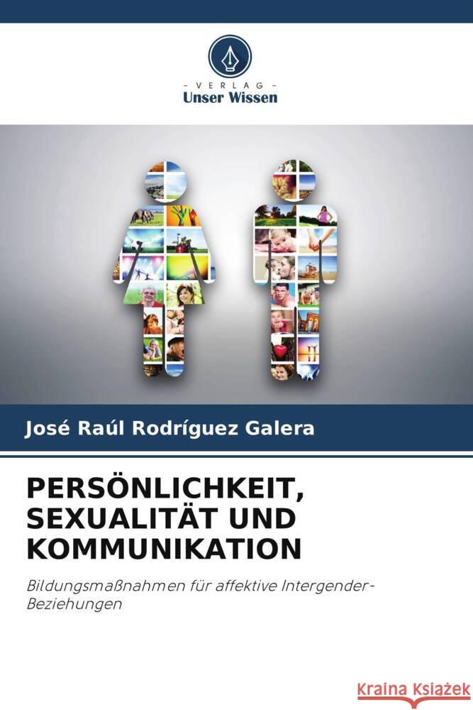 PERSÖNLICHKEIT, SEXUALITÄT UND KOMMUNIKATION Rodríguez Galera, José Raúl 9786205240977 Verlag Unser Wissen - książka