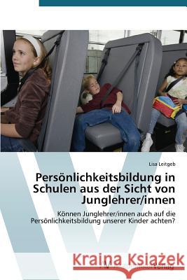 Persönlichkeitsbildung in Schulen aus der Sicht von Junglehrer/innen Leitgeb Lisa 9783639725285 AV Akademikerverlag - książka