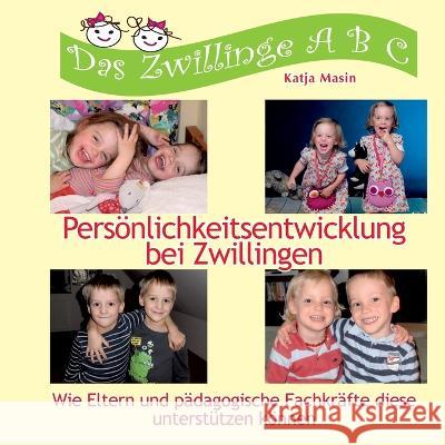 Pers?nlichkeitsentwicklung bei Zwillingen: Wie Eltern und p?dagogische Fachkr?fte diese unterst?tzen k?nnen Katja Masin 9783757816858 Bod - Books on Demand - książka