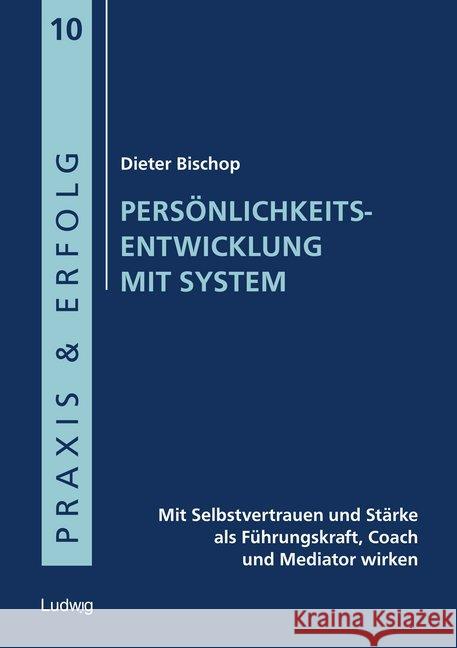 Persönlichkeitsentwicklung mit System : Mit Selbstvertrauen und Stärke als Führungskraft, Coach und Mediator wirken Bischop, Dieter 9783869352107 Ludwig, Kiel - książka