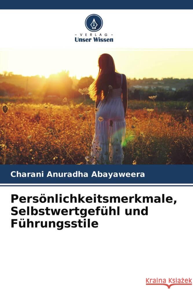 Persönlichkeitsmerkmale, Selbstwertgefühl und Führungsstile Abayaweera, Charani Anuradha 9786204761916 Verlag Unser Wissen - książka