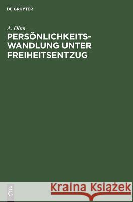 Persönlichkeitswandlung unter Freiheitsentzug A Ohm 9783111272757 De Gruyter - książka