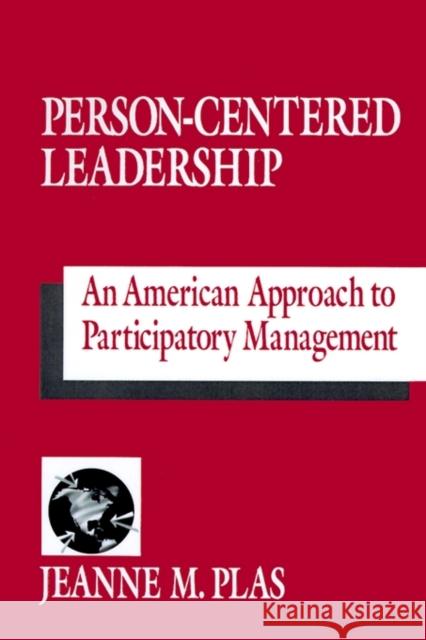 Person-Centered Leadership: An American Approach to Participatory Management Plas, Jeanne M. 9780803959996 Sage Publications - książka