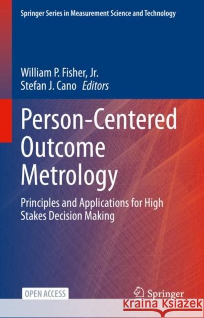 Person-Centered Outcome Metrology: Principles and Applications for High Stakes Decision Making William P. Fishe Stefan J. Cano 9783031074646 Springer - książka