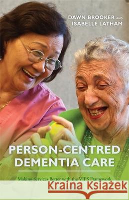 Person-Centred Dementia Care, Second Edition: Making Services Better with the Vips Framework Dawn Brooker 9781849056663 Jessica Kingsley Publishers - książka