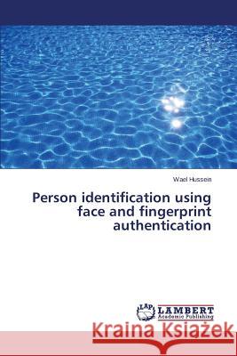 Person identification using face and fingerprint authentication Hussein Wael 9783659212284 LAP Lambert Academic Publishing - książka