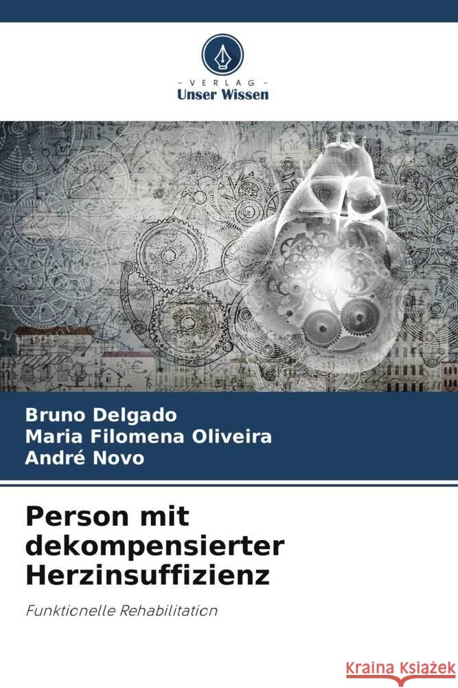 Person mit dekompensierter Herzinsuffizienz Delgado, Bruno, Filomena Oliveira, Maria, Novo, André 9786206317173 Verlag Unser Wissen - książka