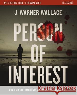 Person of Interest Investigator's Guide plus Streaming Video: Why Jesus Still Matters in a World that Rejects the Bible J. Warner Wallace 9780310174318 Zondervan - książka