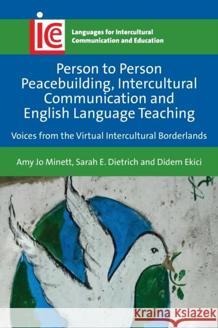 Person to Person Peacebuilding, Intercultural Communication and English Language Teaching: Voices from the Virtual Intercultural Borderlands Minett, Amy Jo 9781788927079 MULTILINGUAL MATTERS - książka