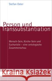 Person und Transsubstantiation : Mensch-Sein, Kirche-Sein und Eucharistie - eine ontologische Zusammenschau Oster, Stefan   9783451322921 Herder, Freiburg - książka