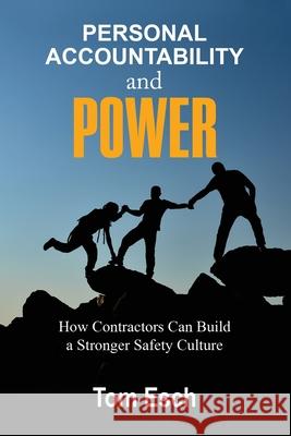 Personal Accountability and POWER: How Contractors Can Build a Stronger Safety Culture Tom Esch 9781946637215 Bdi Publishers - książka