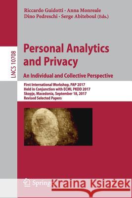 Personal Analytics and Privacy. an Individual and Collective Perspective: First International Workshop, Pap 2017, Held in Conjunction with Ecml Pkdd 2 Guidotti, Riccardo 9783319719696 Springer - książka