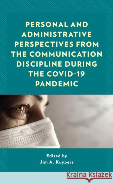 Personal and Administrative Perspectives from the Communication Discipline During the Covid-19 Pandemic Jim A. Kuypers Carl M. Cates Scott Christen 9781793643636 Lexington Books - książka