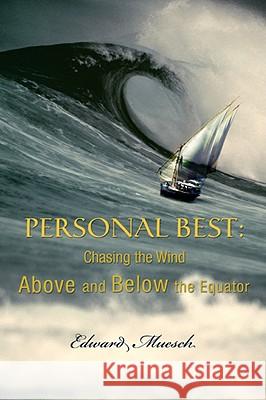 Personal Best: Chasing the Wind Above and Below the Equator Muesch, Edward 9780595507351 iUniverse - książka
