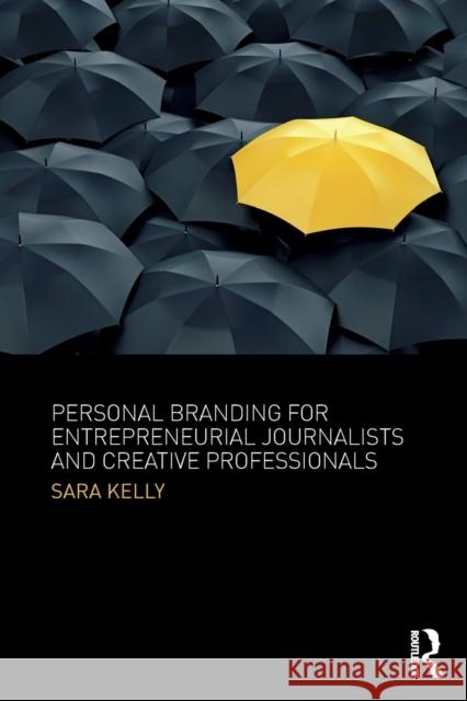 Personal Branding for Entrepreneurial Journalists and Creative Professionals Sara Kelly 9781138218475 Focal Press - książka