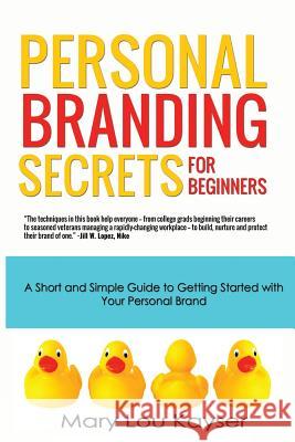 Personal Branding Secrets for Beginners: A Short and Simple Guide to Getting Started with Your Personal Brand Mary Lou Kayser 9780692222645 Blue Ink Publishing - książka