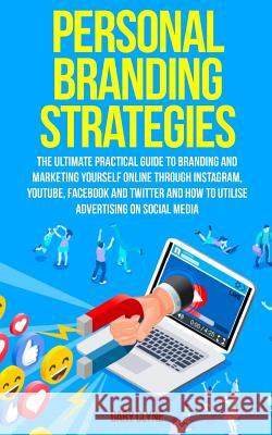 Personal Branding Strategies: The Ultimate Practical Guide to Branding And Marketing Yourself Online Through Instagram, YouTube, Facebook and Twitte Gary Clyne 9781989638088 Charlie Piper - książka