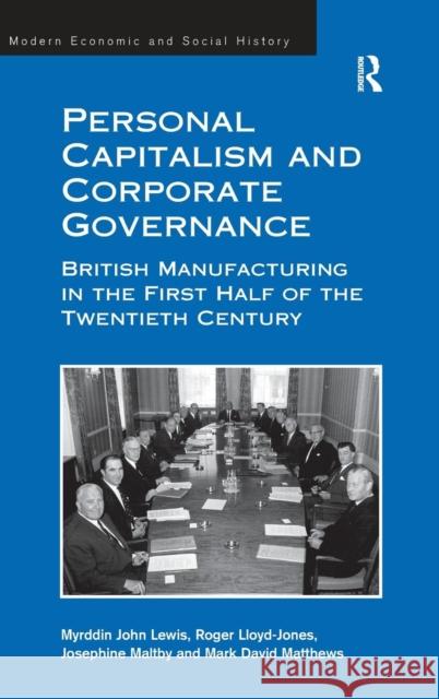 Personal Capitalism and Corporate Governance: British Manufacturing in the First Half of the Twentieth Century Lewis, Myrddin John 9780754655879 Ashgate Publishing Limited - książka