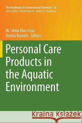 Personal Care Products in the Aquatic Environment M. Silvia Dia Damia Barcelo 9783319357898 Springer - książka