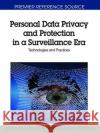 Personal Data Privacy and Protection in a Surveillance Era: Technologies and Practices Akrivopoulou, Christina 9781609600839 Information Science Publishing