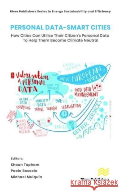 Personal Data-Smart Cities: How cities can Utilise their Citizen’s Personal Data to Help them Become Climate Neutral Shaun Topham Paolo Boscolo Michael Mulquin 9788770228008 River Publishers - książka