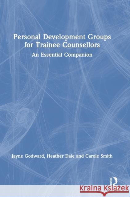 Personal Development Groups for Trainee Counsellors: An Essential Companion Jayne Godward Heather Dale Carole Smith 9781138479265 Routledge - książka