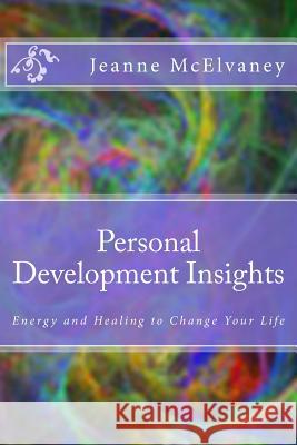 Personal Development Insights: Energy and Healing to Change Your Life Jeanne McElvaney 9781484076170 Createspace - książka