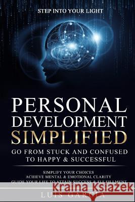 Personal Development Simplified: Go From Stuck And Confused To Happy & Successful Garcia, Luis 9781496002747 Createspace - książka