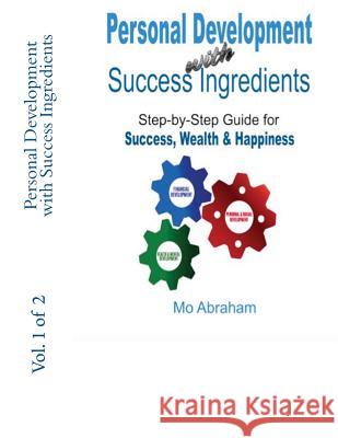 Personal Development with Success Ingredients: Step-by-Step Guide for Success, Wealth & Happiness Abraham, Mo 9781523606603 Createspace Independent Publishing Platform - książka