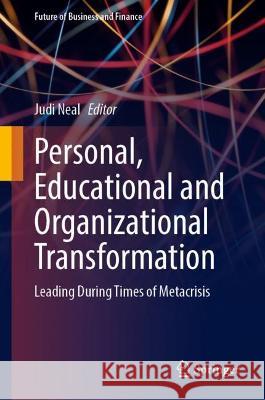 Personal, Educational and Organizational Transformation: Leading During Times of Metacrisis Judi Neal 9783031292521 Springer - książka