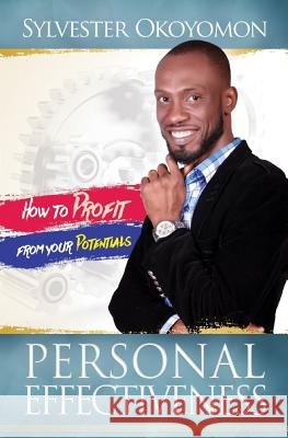 Personal Effectiveness: How to profit from your potentials Okoyomon, Sylvester 9781718814134 Createspace Independent Publishing Platform - książka