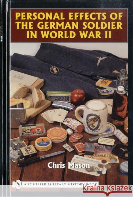 Personal Effects of the German Soldier in World War II Chris Mason 9780764322556 Schiffer Publishing - książka