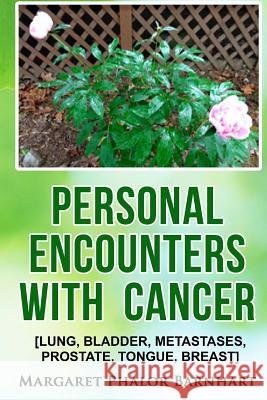 Personal Encounters with Cancer: Lung, Bladder, Metastases, Prostate, Tongue, Breast Margaret Barnhart Margaret Barnhart 9781533184801 Createspace Independent Publishing Platform - książka
