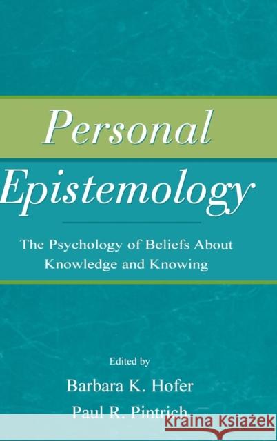 Personal Epistemology: The Psychology of Beliefs About Knowledge and Knowing Hofer, Barbara K. 9781138135710 Routledge - książka