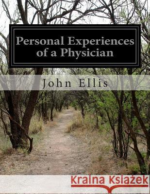 Personal Experiences of a Physician John Ellis 9781500192860 Createspace - książka